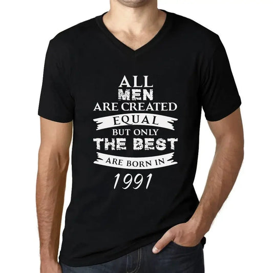 Men's Graphic T-Shirt V Neck All Men Are Created Equal but Only the Best Are Born in 1991 33rd Birthday Anniversary 33 Year Old Gift 1991 Vintage Eco-Friendly Short Sleeve Novelty Tee