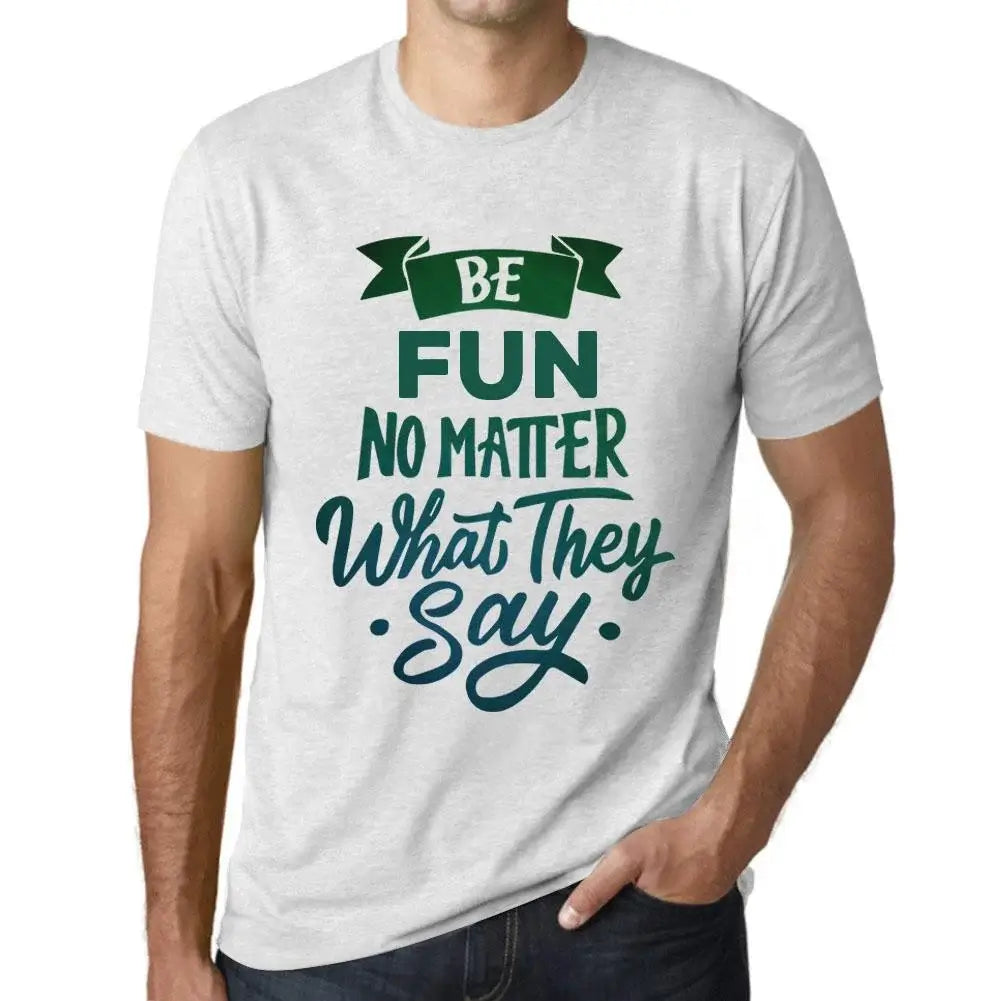 Men's Graphic T-Shirt Be Fun No Matter What They Say Eco-Friendly Limited Edition Short Sleeve Tee-Shirt Vintage Birthday Gift Novelty