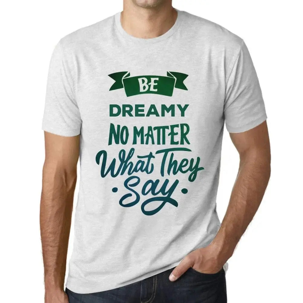 Men's Graphic T-Shirt Be Dreamy No Matter What They Say Eco-Friendly Limited Edition Short Sleeve Tee-Shirt Vintage Birthday Gift Novelty