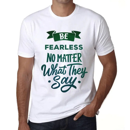 Men's Graphic T-Shirt Be Fearless No Matter What They Say Eco-Friendly Limited Edition Short Sleeve Tee-Shirt Vintage Birthday Gift Novelty