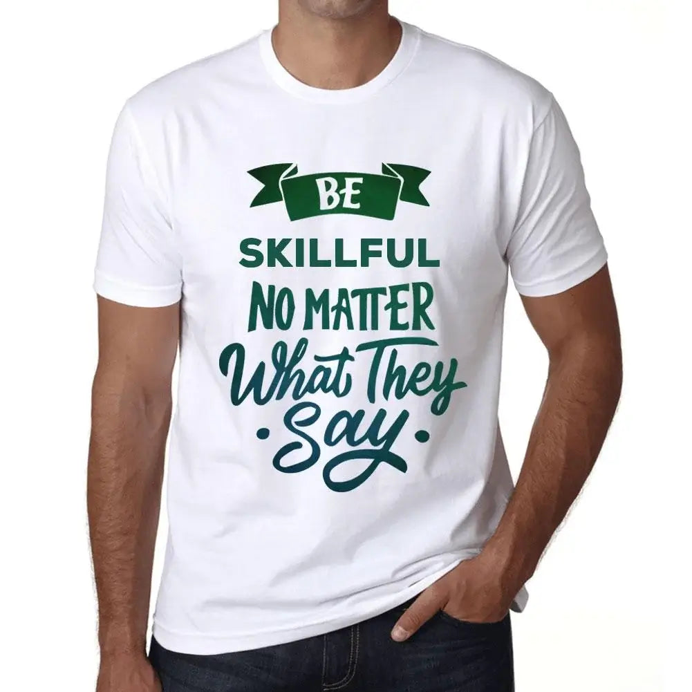 Men's Graphic T-Shirt Be Skillful No Matter What They Say Eco-Friendly Limited Edition Short Sleeve Tee-Shirt Vintage Birthday Gift Novelty