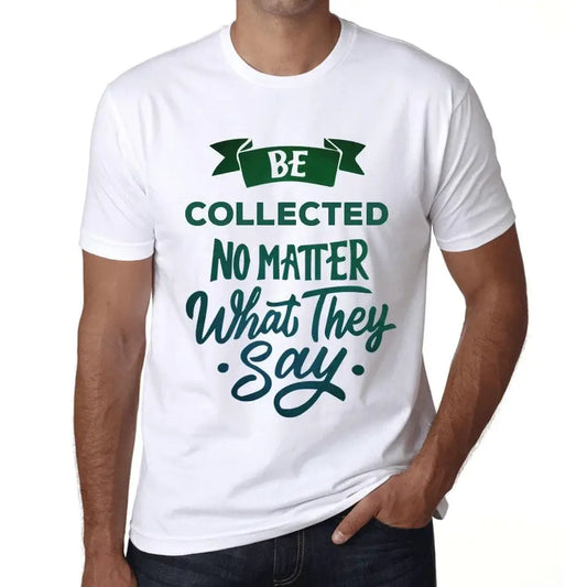 Men's Graphic T-Shirt Be Collected No Matter What They Say Eco-Friendly Limited Edition Short Sleeve Tee-Shirt Vintage Birthday Gift Novelty