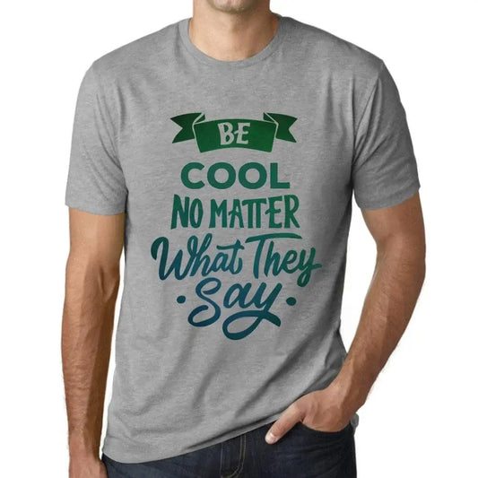 Men's Graphic T-Shirt Be Cool No Matter What They Say Eco-Friendly Limited Edition Short Sleeve Tee-Shirt Vintage Birthday Gift Novelty