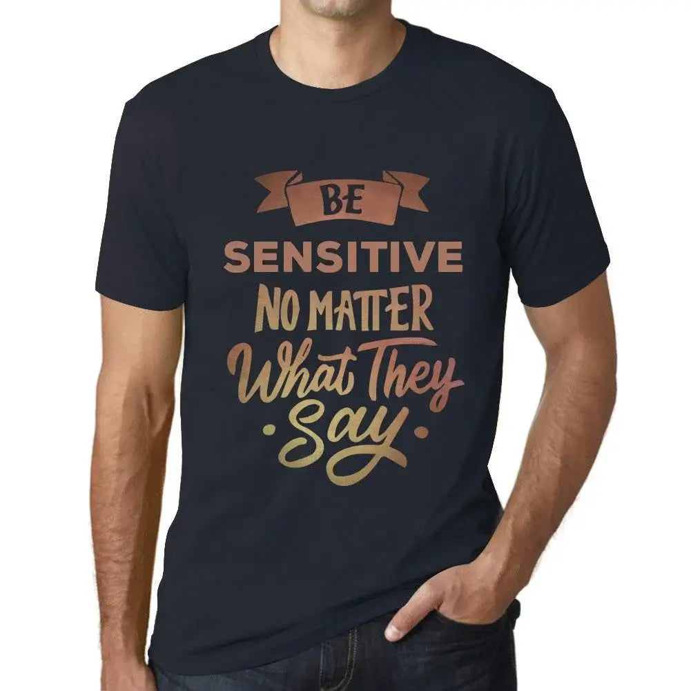 Men's Graphic T-Shirt Be Sensitive No Matter What They Say Eco-Friendly Limited Edition Short Sleeve Tee-Shirt Vintage Birthday Gift Novelty