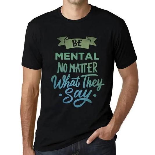 Men's Graphic T-Shirt Be Mental No Matter What They Say Eco-Friendly Limited Edition Short Sleeve Tee-Shirt Vintage Birthday Gift Novelty