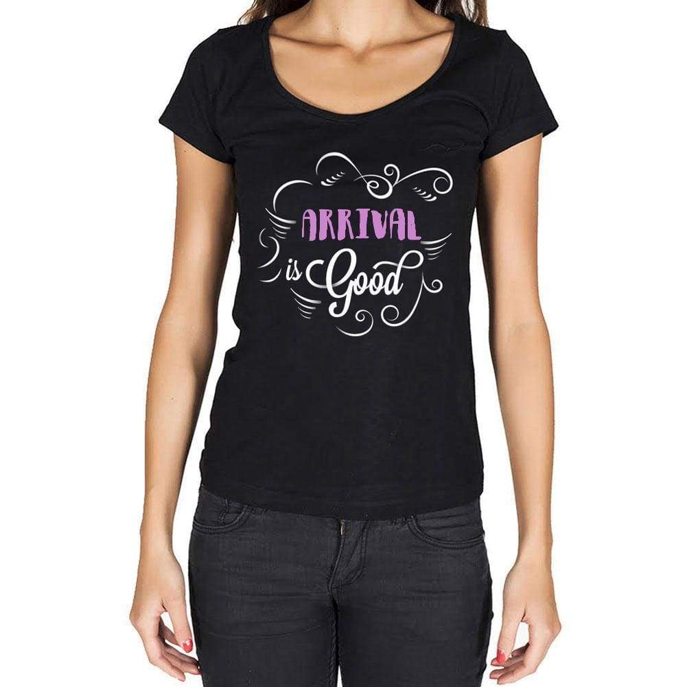 Arrival Is Good Womens T-Shirt Black Birthday Gift 00485 - Black / Xs - Casual