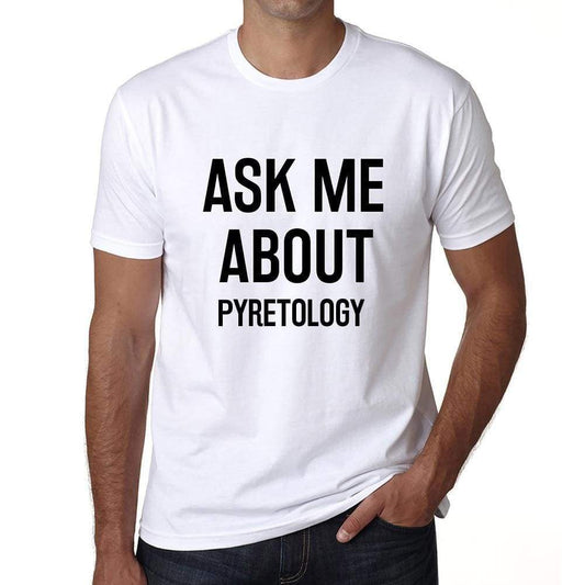 Ask Me About Pyretology White Mens Short Sleeve Round Neck T-Shirt 00277 - White / S - Casual