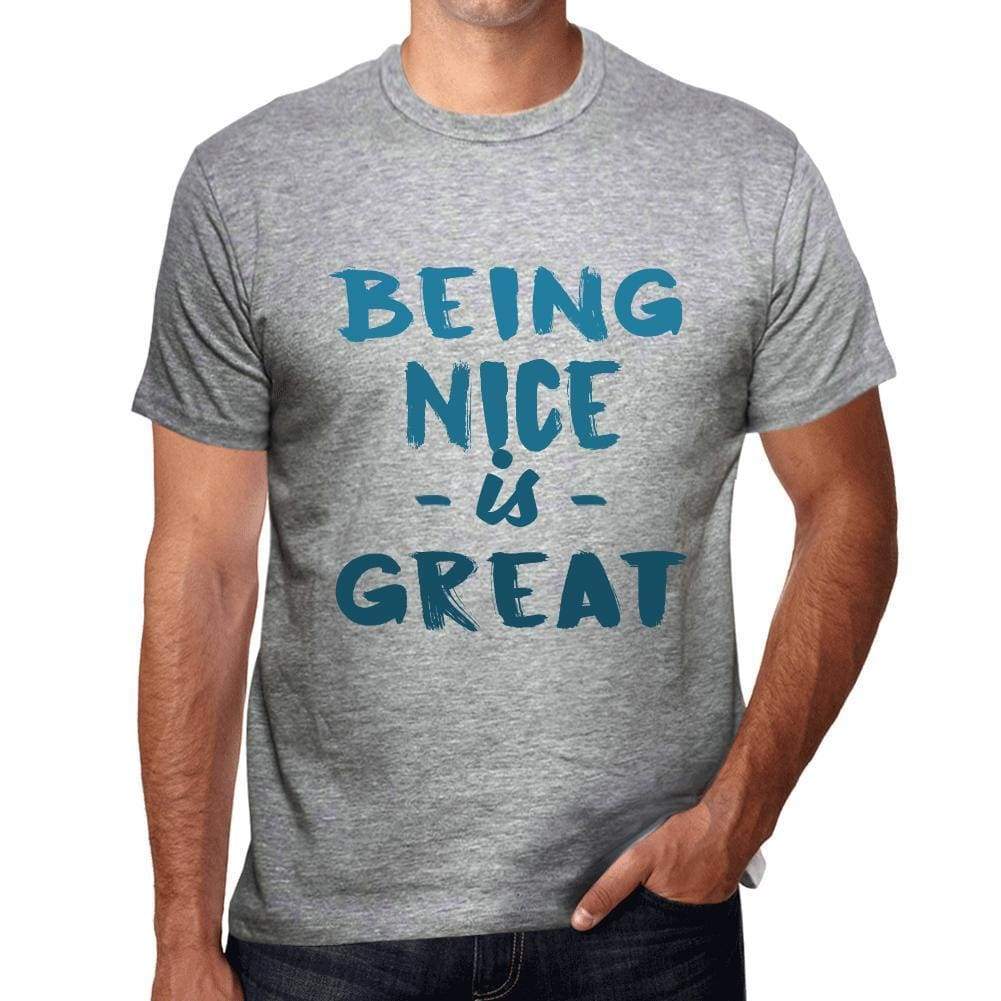 Being Nice Is Great Mens T-Shirt Grey Birthday Gift 00376 - Grey / S - Casual