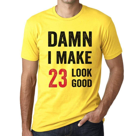 Damn I Make 23 Look Good Mens T-Shirt Yellow 23 Birthday Gift 00413 - Yellow / Xs - Casual