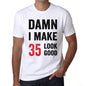 Damn I Make 35 Look Good Mens T-Shirt White 35Th Birthday Gift 00409 - White / Xs - Casual