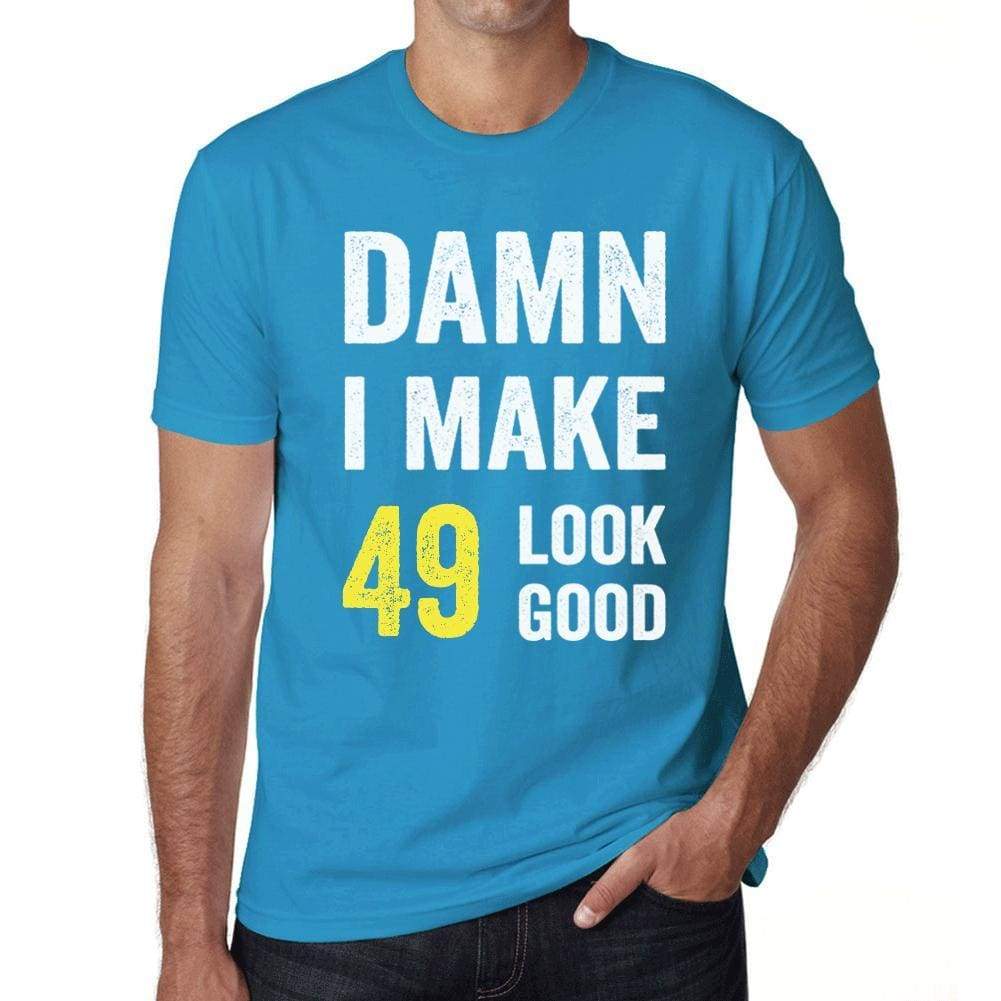 Damn I Make 49 Look Good Mens T-Shirt Blue 49 Birthday Gift 00412 - Blue / Xs - Casual