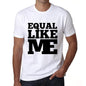 Equal Like Me White Mens Short Sleeve Round Neck T-Shirt 00051 - White / S - Casual