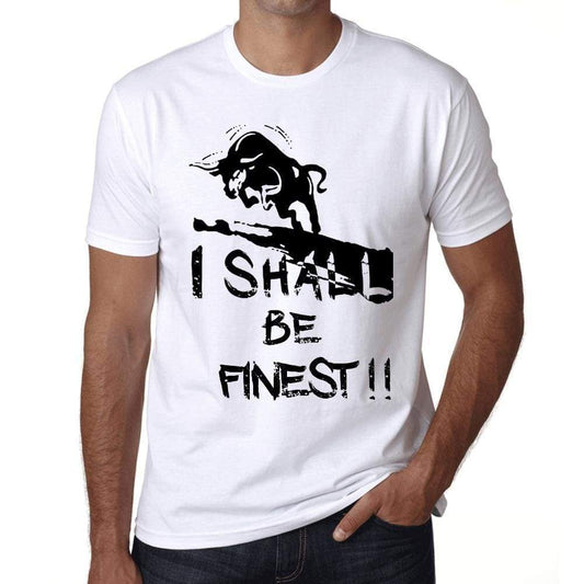 I Shall Be Finest White Mens Short Sleeve Round Neck T-Shirt Gift T-Shirt 00369 - White / Xs - Casual