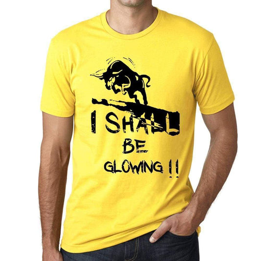 I Shall Be Glowing Mens T-Shirt Yellow Birthday Gift 00379 - Yellow / Xs - Casual