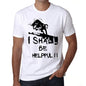 I Shall Be Helpful White Mens Short Sleeve Round Neck T-Shirt Gift T-Shirt 00369 - White / Xs - Casual