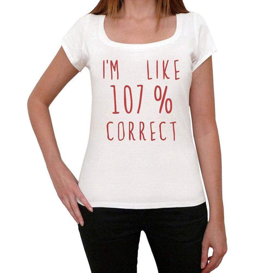 Im 100% Correct White Womens Short Sleeve Round Neck T-Shirt Gift T-Shirt 00328 - White / Xs - Casual