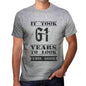 It Took 61 Years To Look This Good Mens T-Shirt Grey Birthday Gift 00479 - Grey / S - Casual