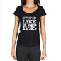 Stupid Like Me Black Womens Short Sleeve Round Neck T-Shirt - Black / Xs - Casual